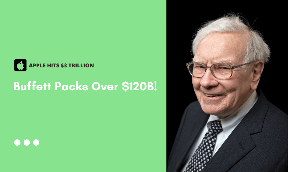 Apple Strikes $3 Trillion! Warren Buffett Packs Over $120 billion